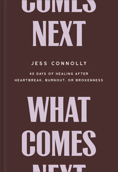 Hardcover What Comes Next: 40 Days of Healing After Heartbreak, Burnout, or Brokenness Book
