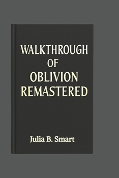 Paperback Walkthrough of Oblivion Remastered: A Guide to Mastering Every Quest, Combat Move, and Strategy Book