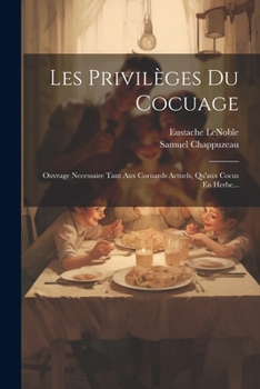 Paperback Les Privilèges Du Cocuage: Ouvrage Necessaire Tant Aux Cornards Actuels, Qu'aux Cocus En Herbe... [French] Book