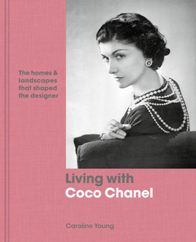 Hardcover Living with Coco Chanel: The Homes and Landscapes That Shaped the Designer Book