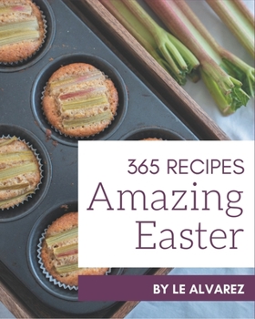 Paperback 365 Amazing Easter Recipes: Best-ever Easter Cookbook for Beginners Book