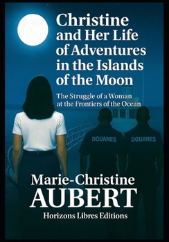 Christine and Her Life of Adventures in the Islands of the Moon: The Struggle of a Woman at the Frontiers of the Ocean