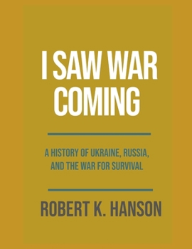 I Saw War Coming: A History of Ukraine, Russia, and the War for Survival