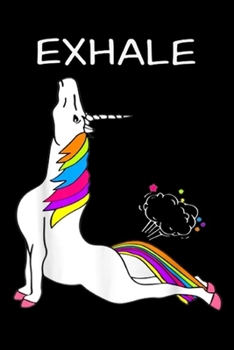 Paperback Exhale: EXHALE Yoga Unicorn Funny Yoga Unicorn Exhale Fart Journal/Notebook Blank Lined Ruled 6x9 100 Pages Book