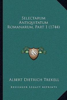 Paperback Selectarum Antiquitatum Romanarum, Part 1 (1744) [Latin] Book