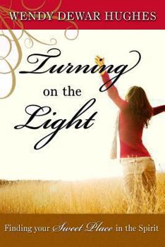 Paperback Turning on the Light: Finding Your Sweet Place in the Spirit Book