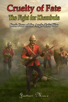 Cruelty of Fate: The Fight for Khambula - Book #4 of the Anglo-Zulu War