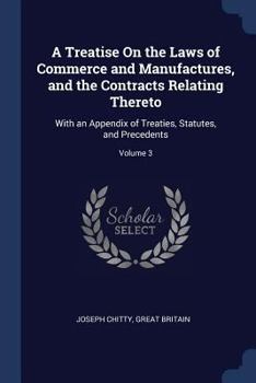 Paperback A Treatise On the Laws of Commerce and Manufactures, and the Contracts Relating Thereto: With an Appendix of Treaties, Statutes, and Precedents; Volum Book