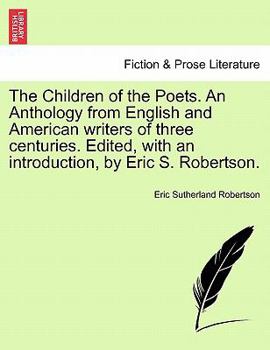 Paperback The Children of the Poets. An Anthology from English and American writers of three centuries. Edited, with an introduction, by Eric S. Robertson. Book