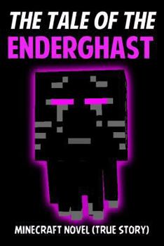 Paperback The Tale of the Enderghast: True Story (Minecraft Ender) Book