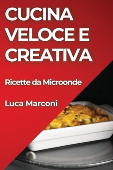 Paperback Cucina Veloce e Creativa: Ricette da Microonde [Italian] Book
