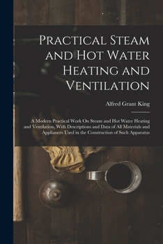 Paperback Practical Steam and Hot Water Heating and Ventilation: A Modern Practical Work On Steam and Hot Water Heating and Ventilation, With Descriptions and D Book