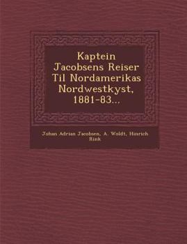 Paperback Kaptein Jacobsens Reiser Til Nordamerikas Nordwestkyst, 1881-83... [Danish] Book