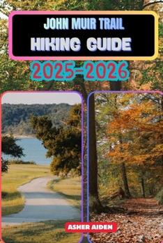 John Muir Trail Hiking Guide 2025–2026 (Trailwise: The 2025 Hiking Series)