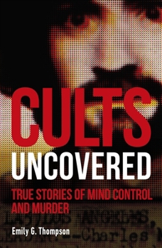 Paperback Cults Uncovered: True Stories of Mind Control and Murder Book