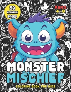Monster Mischief Coloring Book for Kids Ages 4-8: A Colorful Journey to Cuteville (Cute Monster Coloring Books)