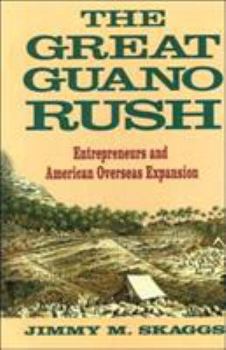 Hardcover The Great Guano Rush: Entrepreneurs and American Overseas Expansion Book