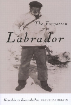 Paperback The Forgotten Labrador: Kegashka to Blanc-Sablon Book