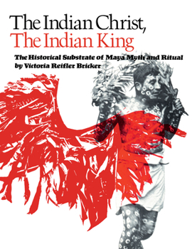 Paperback The Indian Christ, the Indian King: The Historical Substrate of Maya Myth and Ritual Book