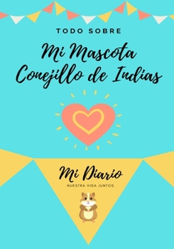 Paperback Todo Sobre Mi Mascota - Conejillo De Indias: Mi Diario De Mascotas [Spanish] Book