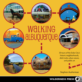 Paperback Walking Albuquerque: 30 Tours of the Duke City's Historic Neighborhoods, Ditch Trails, Urban Nature, and Public Art Book