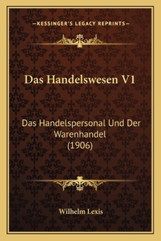 Paperback Das Handelswesen V1: Das Handelspersonal Und Der Warenhandel (1906) [German] Book