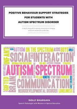 Paperback Positive Behaviour Support Strategies for Students with Autism Spectrum Disorder: A Step by Step Guide to Assessing - Managing - Preventing Emotional Book