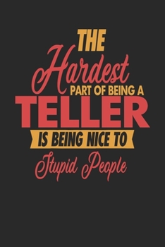 The Hardest Part Of Being An Teller Is Being Nice To Stupid People: Teller Notebook | Teller Journal | 110 DOT GRID  Paper Pages | 6 x 9 | Handlettering | Logbook