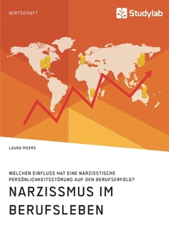 Paperback Narzissmus im Berufsleben. Welchen Einfluss hat eine narzisstische Persönlichkeitsstörung auf den Berufserfolg? [German] Book