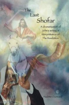 Paperback The Last Shofar: A dramatization of John's writing & interpretation of The Revelation Book