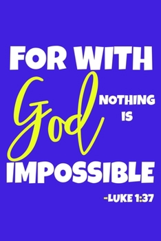 For With God Nothing Is Impossible - Luke 1: 37: Blank Lined Notebook: Bible Scripture Christian Journals Gift 6x9 110 Blank Pages Plain White Paper Soft Cover Book