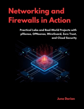 Paperback Networking and Firewalls in Action: Practical Labs and Real-World Projects with pfSense, OPNsense, WireGuard, Zero Trust, and Cloud Security Book
