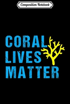 Paperback Composition Notebook: Coral Lives Matter Marine Biology Biologist Reef Aquarium Journal/Notebook Blank Lined Ruled 6x9 100 Pages Book