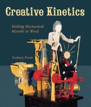 Paperback Creative Kinetics: Making Mechanical Marvels in Wood Book