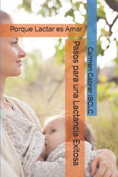Paperback Pasos para una Lactancia Exitosa: Porque Lactar es Amar [Spanish] Book