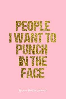 Paperback Humor Quotes Journal: Lined Gift Idea - People I Want To Punch In The Face Humor Quotes Journal - Pink Diary, Planner, Gratitude, Writing, T Book