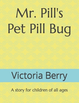 Paperback Mr. Pill's Pet Pill Bug: A story for children of all ages Book