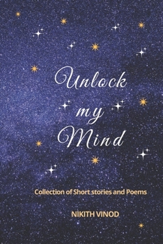 Paperback Unlock My Mind: Collection of Short Stories and Poems. Book