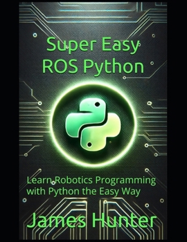 Paperback Super Easy ROS Python: Learn Robotics Programming with Python the Easy Way Book