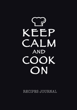 Paperback Keep Calm and Cook On Recipes Journal: Blank Favorite Recipes Notebook; Personal Cooking Paper Organizer; 7"x10" Soft Cover; Cool Gift for Chef Men Wo Book