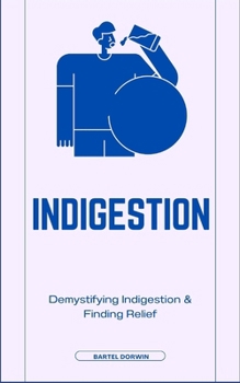 Paperback Indigestion: Demystifying Indigestion & Finding Relief Book