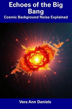 Paperback Echoes of the Big Bang: Cosmic Background Noise Explained Book