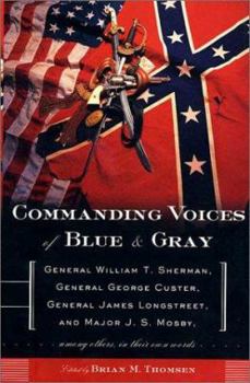 Hardcover Commanding Voices of Blue & Gray: General William T. Sherman, General George Custer, General James Longstreet, & Major J.S. Mosby, Among Others, in Th Book