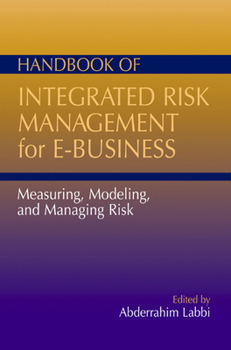 Handbook of Integrated Risk Management for E-Business: Measuring, Modeling, and Managing Risk