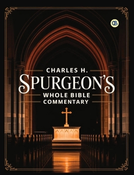 Charles H. Spurgeon's Whole Bible Commentary