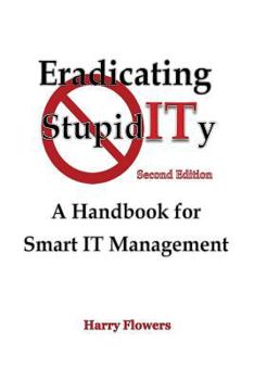Paperback Eradicating StupidITy: A Handbook for Smart IT Management Book
