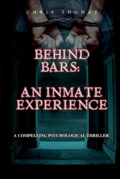 Behind Bars: An Inmate Experience: A Compelling Psychological Thriller B0C6W6TY81 Book Cover