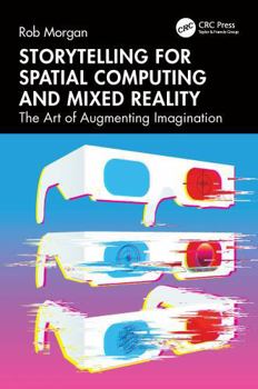 Paperback Storytelling for Spatial Computing and Mixed Reality: The Art of Augmenting Imagination Book