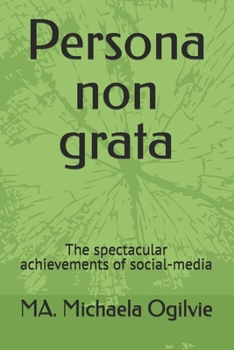 Persona non grata: The spectacular achievements of social-media