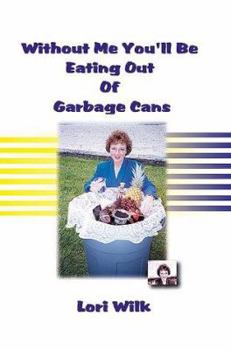 Paperback Without Me You'll Be Eating Out of Garbage Cans Book